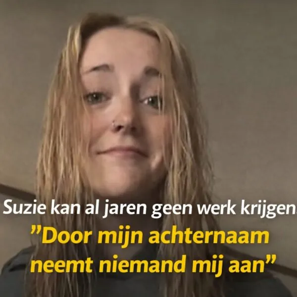 Suzie kan al jaren geen werk krijgen: &rdquo;Door mijn achternaam neemt niemand mij aan&rdquo;